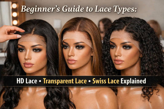 Beginner’s Guide to Lace Types: HD Lace, Transparent Lace, and Swiss Lace Explained