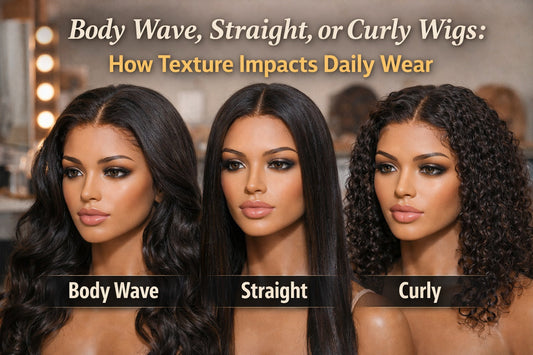 Body Wave, Straight, or Curly Wigs: How Texture Impacts Daily Wear